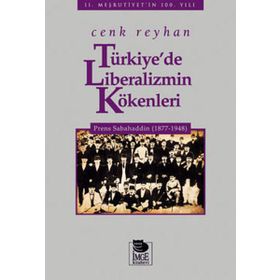 Türkiye'de Liberalizmin Kökenleri Prens Sabahaddin (1877-1948) - Cenk Reyhan