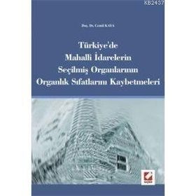 Türkiye´de Mahalli İdarelerin Seçilmiş Organlarının Organlık Sıfatlarını Kaybetmeleri - Cemil Kaya