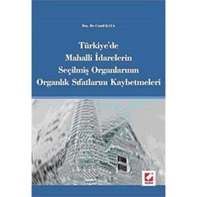 Türkiye´de Mahalli İdarelerin Seçilmiş Organlarının Organlık Sıfatlarını Kaybetmeleri - Cemil Kaya