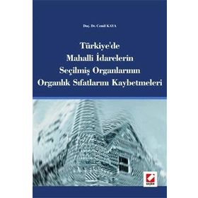 Türkiye´de Mahalli İdarelerin Seçilmiş Organlarının Organlık Sıfatlarını Kaybetmeleri - Cemil Kaya