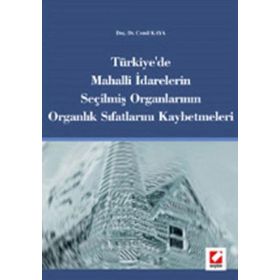 Türkiye´de Mahalli İdarelerin Seçilmiş Organlarının Organlık Sıfatlarını Kaybetmeleri - Cemil Kaya