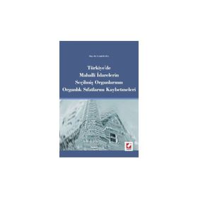 Türkiye´de Mahalli İdarelerin Seçilmiş Organlarının Organlık Sıfatlarını Kaybetmeleri - Cemil Kaya