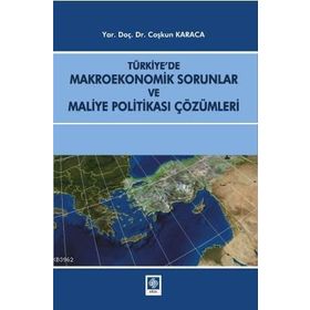 Türkiye’de Makroekonomik Sorunlar ve Maliye Politikası Çözümleri - Coşkun Karaca