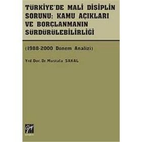 Türkiye’de Mali Disiplin Sorunu Kamu Açıkları ve Borçlanmanın Sürdürülebilirliği - Mustafa Sakal