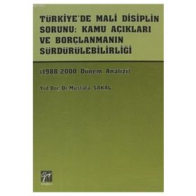 Türkiye’de Mali Disiplin Sorunu Kamu Açıkları ve Borçlanmanın Sürdürülebilirliği - Mustafa Sakal