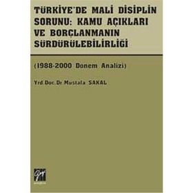 Türkiye’de Mali Disiplin Sorunu Kamu Açıkları ve Borçlanmanın Sürdürülebilirliği - Mustafa Sakal