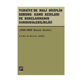 Türkiye’de Mali Disiplin Sorunu Kamu Açıkları ve Borçlanmanın Sürdürülebilirliği - Mustafa Sakal