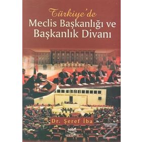 TÜRKİYE'DE MECLIS BAŞKANLIĞI VE BAŞKANLIK DİVANI - ŞERİF İBA