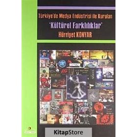 Türkiyede Medya Endüstrisi ile Kurulan Kültürel Farklılıklar - Hürriyet Konyar