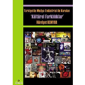 Türkiyede Medya Endüstrisi ile Kurulan Kültürel Farklılıklar - Hürriyet Konyar