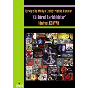 Türkiyede Medya Endüstrisi ile Kurulan Kültürel Farklılıklar - Hürriyet Konyar