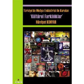 TÜRKİYE'DE MEDYA ENDÜSTRİSİYLE KURULAN KÜLTÜREL FARKLILIKLAR - HÜRRİYET KONYAR