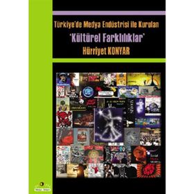 TÜRKİYE'DE MEDYA ENDÜSTRİSİYLE KURULAN KÜLTÜREL FARKLILIKLAR - HÜRRİYET KONYAR