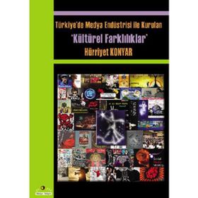 TÜRKİYE'DE MEDYA ENDÜSTRİSİYLE KURULAN KÜLTÜREL FARKLILIKLAR - HÜRRİYET KONYAR