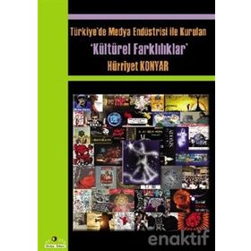 TÜRKİYE'DE MEDYA ENDÜSTRİSİYLE KURULAN KÜLTÜREL FARKLILIKLAR - HÜRRİYET KONYAR