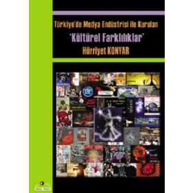 TÜRKİYE'DE MEDYA ENDÜSTRİSİYLE KURULAN KÜLTÜREL FARKLILIKLAR - HÜRRİYET KONYAR