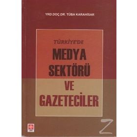 TÜRKIYE'DE MEDYA SEKTÖRÜ VE GAZETECILER - TÜBA KARAHISAR