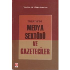 TÜRKIYE'DE MEDYA SEKTÖRÜ VE GAZETECILER - TÜBA KARAHISAR