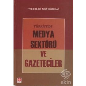 TÜRKIYE'DE MEDYA SEKTÖRÜ VE GAZETECILER - TÜBA KARAHISAR