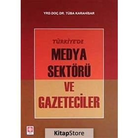 TÜRKIYE'DE MEDYA SEKTÖRÜ VE GAZETECILER - TÜBA KARAHISAR