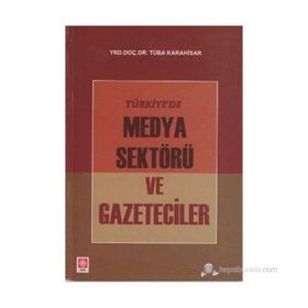 TÜRKIYE'DE MEDYA SEKTÖRÜ VE GAZETECILER - TÜBA KARAHISAR
