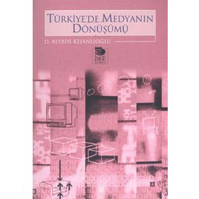 TÜRKİYE'DE MEDYANIN DÖNÜŞÜMÜ - D. BEYBIN KEJANLIOĞLU