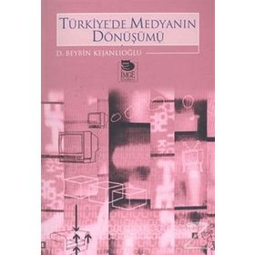 TÜRKİYE'DE MEDYANIN DÖNÜŞÜMÜ - D. BEYBIN KEJANLIOĞLU