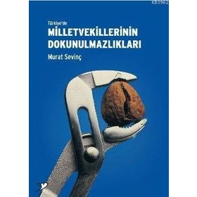 TÜRKİYE'DE MILLETVEKILLERININ DOKUNULMAZLIKLARI - MURAT SEVİNÇ