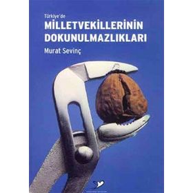 TÜRKİYE'DE MILLETVEKILLERININ DOKUNULMAZLIKLARI - MURAT SEVİNÇ