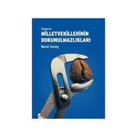 TÜRKİYE'DE MILLETVEKILLERININ DOKUNULMAZLIKLARI - MURAT SEVİNÇ