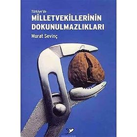TÜRKİYE'DE MILLETVEKILLERININ DOKUNULMAZLIKLARI - MURAT SEVİNÇ
