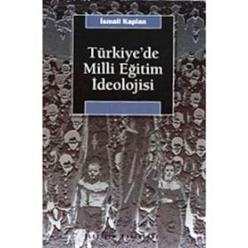 TÜRKİYE'DE MILLI EĞİTİM İDEOLOJİSİ VE SIYASAL TOPLUMSALLAŞMA ÜZERİNDEKİ ETKISI - İSMAİL KAPLAN