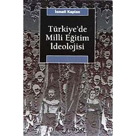 TÜRKİYE'DE MILLI EĞİTİM İDEOLOJİSİ VE SIYASAL TOPLUMSALLAŞMA ÜZERİNDEKİ ETKISI - İSMAİL KAPLAN