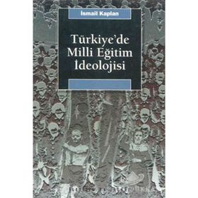 TÜRKİYE'DE MILLI EĞİTİM İDEOLOJİSİ VE SIYASAL TOPLUMSALLAŞMA ÜZERİNDEKİ ETKISI - İSMAİL KAPLAN