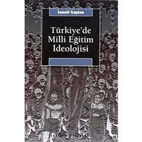 TÜRKİYE'DE MILLI EĞİTİM İDEOLOJİSİ VE SIYASAL TOPLUMSALLAŞMA ÜZERİNDEKİ ETKISI - İSMAİL KAPLAN