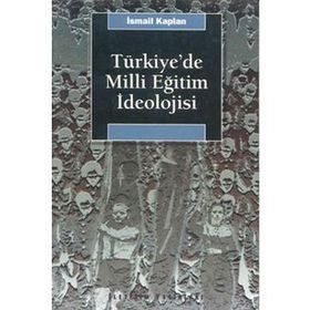TÜRKİYE'DE MILLI EĞİTİM İDEOLOJİSİ VE SIYASAL TOPLUMSALLAŞMA ÜZERİNDEKİ ETKISI - İSMAİL KAPLAN