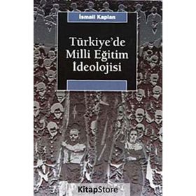 TÜRKİYE'DE MILLI EĞİTİM İDEOLOJİSİ VE SIYASAL TOPLUMSALLAŞMA ÜZERİNDEKİ ETKISI - İSMAİL KAPLAN