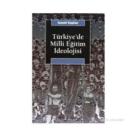 TÜRKİYE'DE MILLI EĞİTİM İDEOLOJİSİ VE SIYASAL TOPLUMSALLAŞMA ÜZERİNDEKİ ETKISI - İSMAİL KAPLAN