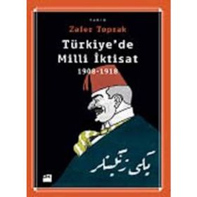 TÜRKİYE'DE MILLI İKTİSAT 1908-1918 - ZAFER TOPRAK