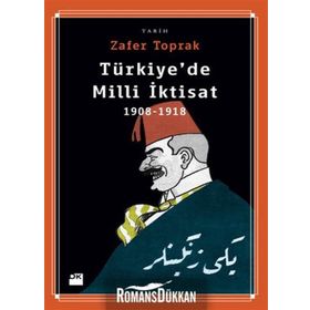 TÜRKİYE'DE MILLI İKTİSAT 1908-1918 - ZAFER TOPRAK