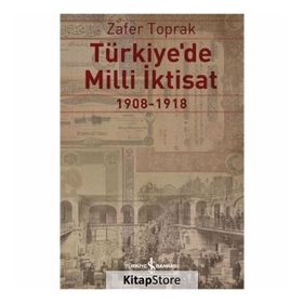 TÜRKİYE'DE MILLI İKTİSAT 1908-1918 - ZAFER TOPRAK