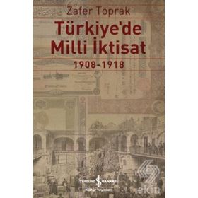 TÜRKİYE'DE MILLI İKTİSAT 1908-1918 - ZAFER TOPRAK