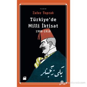 TÜRKİYE'DE MILLI İKTİSAT 1908-1918 - ZAFER TOPRAK