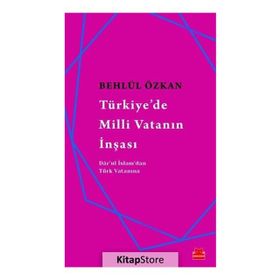 Türkiye’de Milli Vatanın İnşası - Behlül Özkan