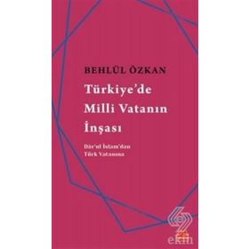 Türkiye’de Milli Vatanın İnşası - Behlül Özkan