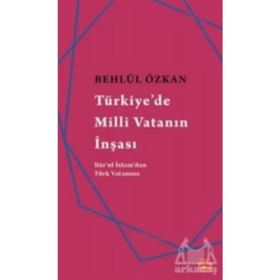 Türkiye’de Milli Vatanın İnşası - Behlül Özkan