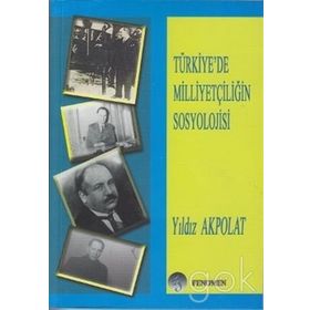 TÜRKİYE'DE MİLLİYETÇİLİĞİN SOSYOLOJISI - YILDIZ AKPOLAT