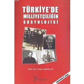 TÜRKİYE'DE MİLLİYETÇİLİĞİN SOSYOLOJISI - YILDIZ AKPOLAT