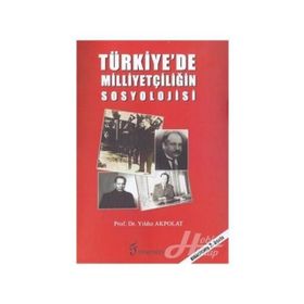 TÜRKİYE'DE MİLLİYETÇİLİĞİN SOSYOLOJISI - YILDIZ AKPOLAT
