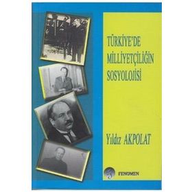 TÜRKİYE'DE MİLLİYETÇİLİĞİN SOSYOLOJISI - YILDIZ AKPOLAT